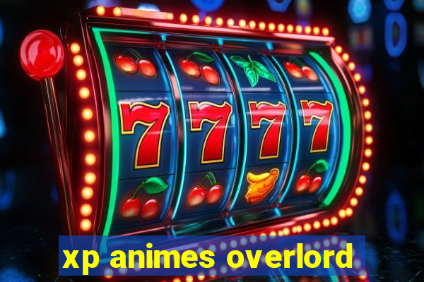 xp animes overlord